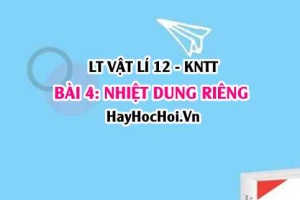 Lý thuyết Vật lí 12 Kết nối tri thức bài 4: Nhiệt dung riêng: Khái niệm, định nghĩa, cách đo nhiệt dung riêng của nước